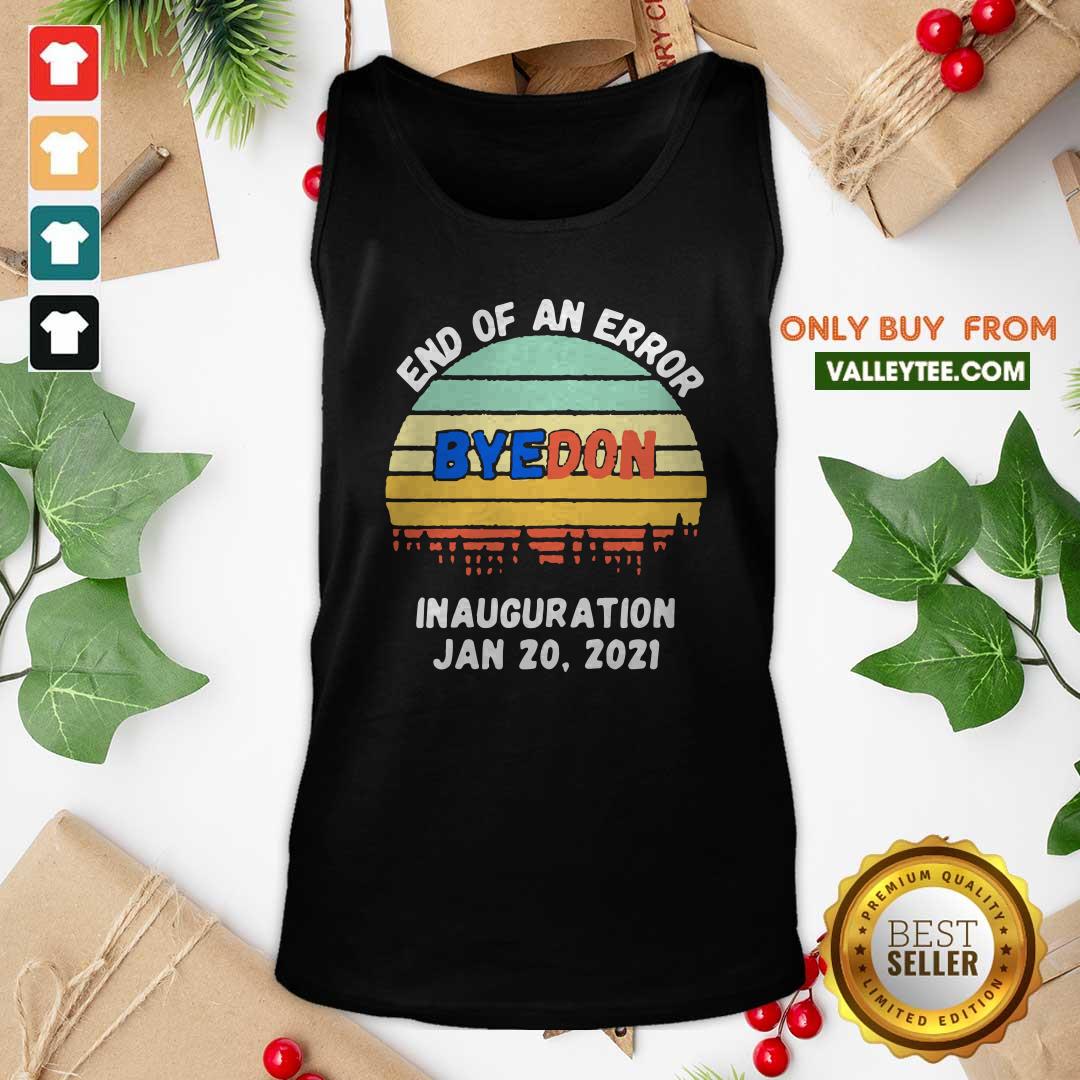 Top End of an Error ByeDon Inauguration Jan 20 2021 Vintage Shirt - Image 5