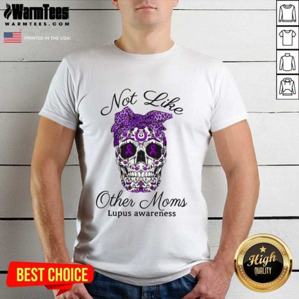 Top Skull Not Like Other Moms Lupus Awareness Shirt