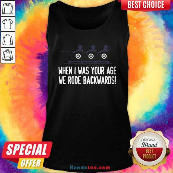 Top When I Was Your Age We Rode Backwards Shirt - Image 4