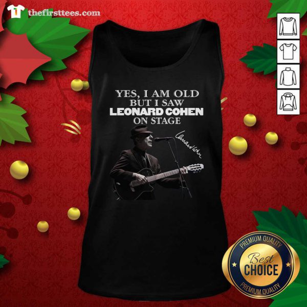 Top Yes I Am Old But I Saw Leonard Cohen On Stage Signature Shirt - Image 4