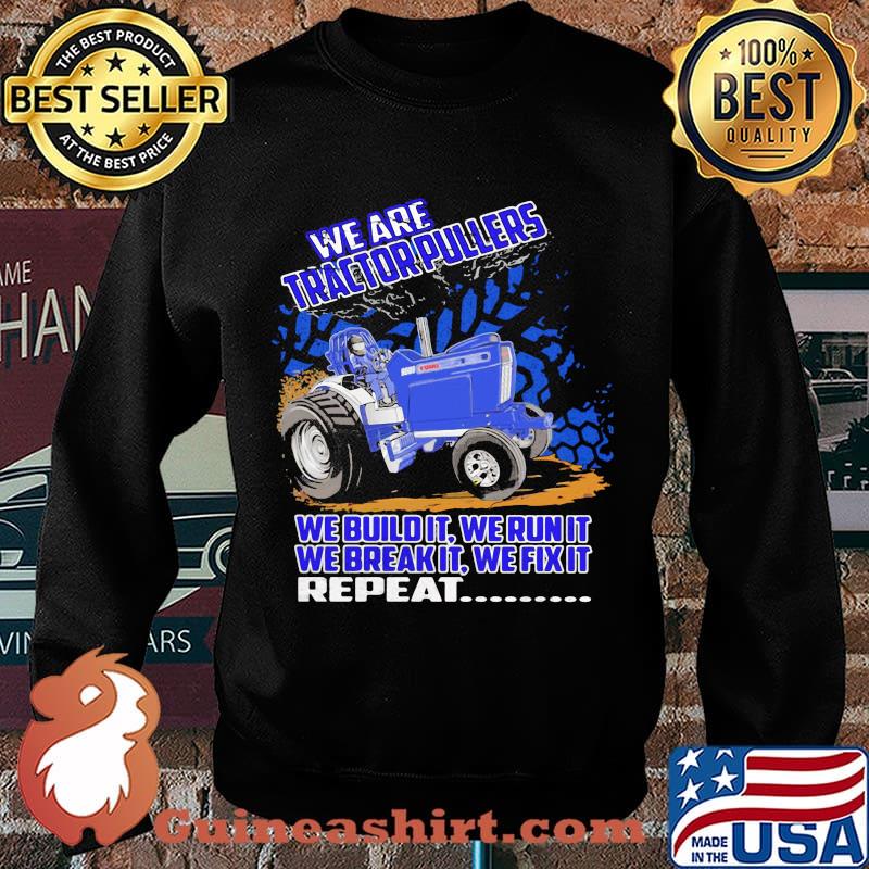 We Are Tractorpullers We Buildit We Run It We Break It We Fix It Shirt Sweater