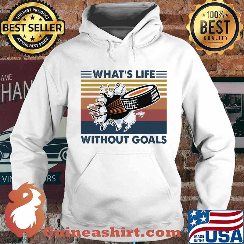 What's Life Without Goals Hockey Vintage Shirt Hoodie