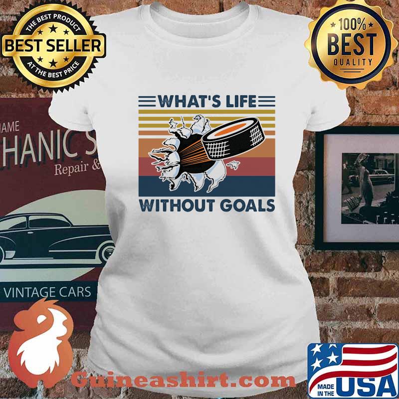 What's Life Without Goals Hockey Vintage Shirt Ladies tee