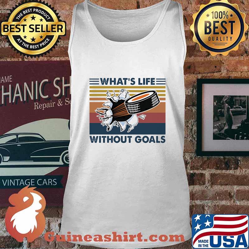 What's Life Without Goals Hockey Vintage Shirt Tank top