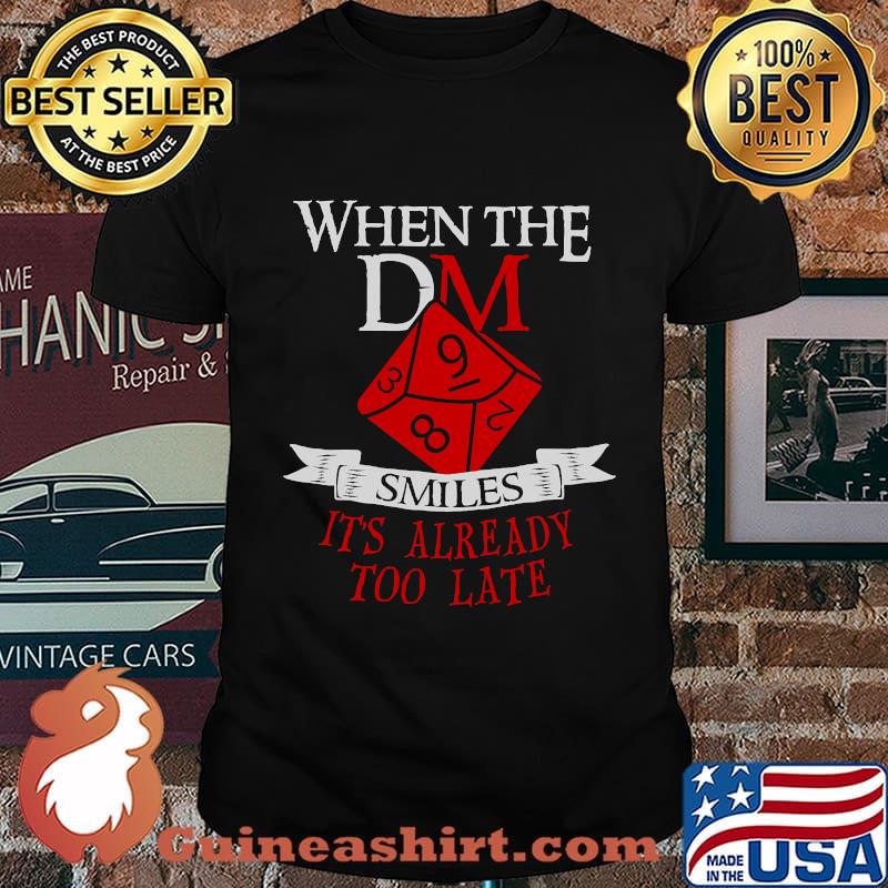 When The Dm Smiles It's Already Too Late Gamer Shirt