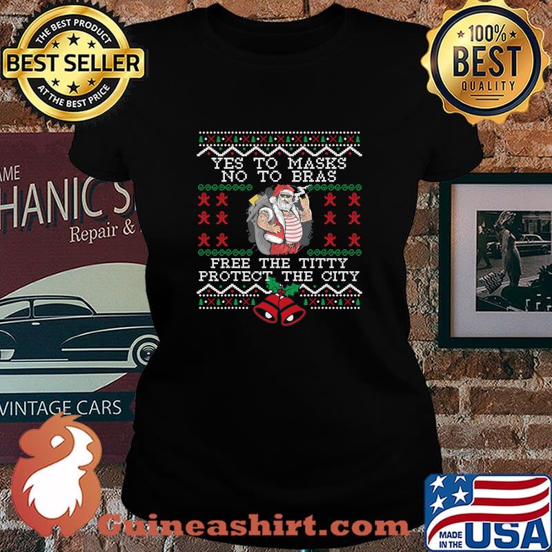 Yes To Masks No To Bras Free The Titty Protect The City Santa Xmas Shirt Laides tee