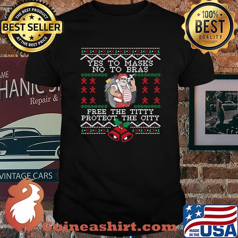 Yes To Masks No To Bras Free The Titty Protect The City Santa Xmas Shirt