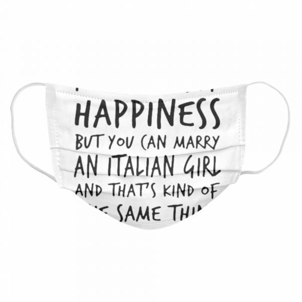 You cant buy happiness but you can marry an italian girl and thats kind of the same thing shirt - Image 6