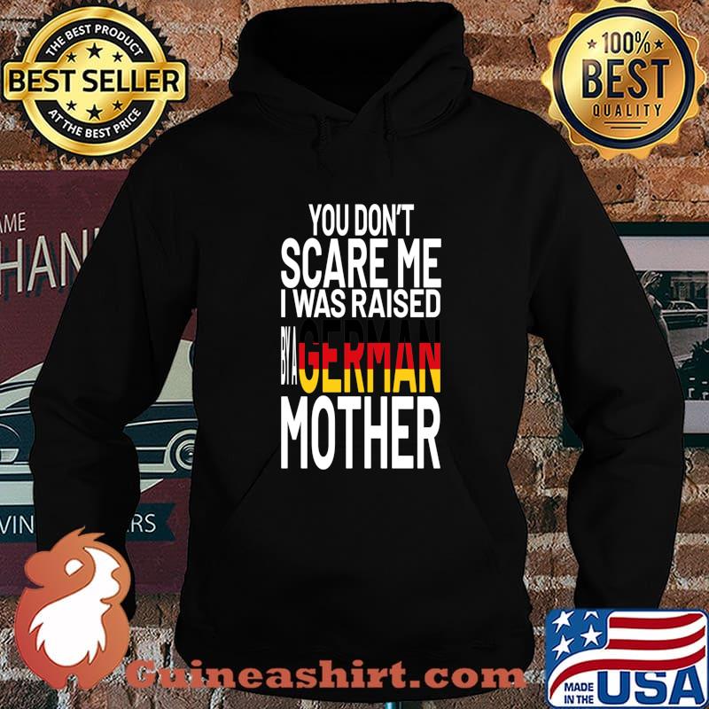 You Don’t Scare Me I Was Raised By A German Mother Flag Shirt Hoodie