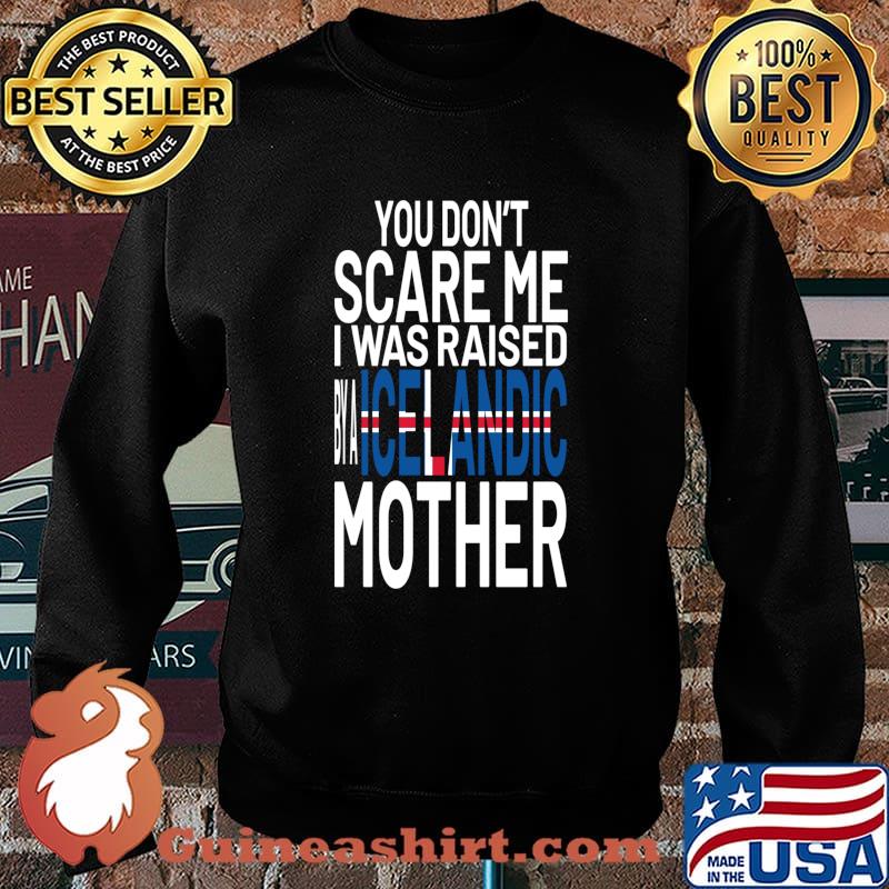 You Dont Scare Me I Was Raised By A Icelandic Mother Flag Shirt Sweater