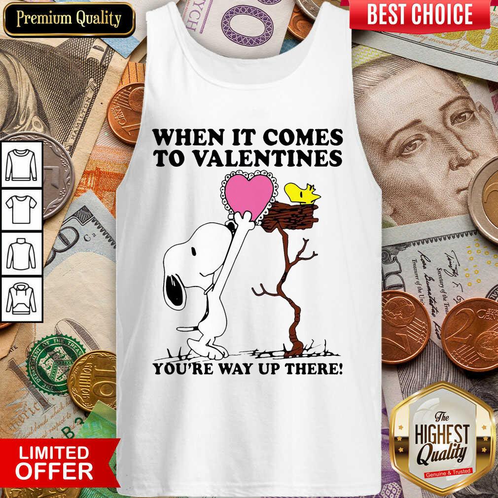 Good Snoopy And Woodstock When It Comes To Valentines Youre Way Up There Valentines Day Shirt - Image 4