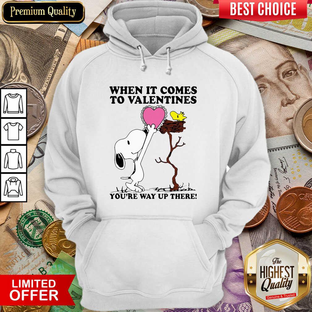 Good Snoopy And Woodstock When It Comes To Valentines Youre Way Up There Valentines Day Shirt - Image 2