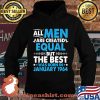 All Men Are Created Equal But The Best Was Born In January 1964 Stars Shirt Hoodie