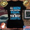 All Men Are Created Equal But The Best Was Born In January 1964 Stars Shirt Laides tee