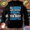 All Men Are Created Equal But The Best Was Born In January 1964 Stars Shirt Sweater
