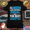 All Men Are Created Equal But The Best Was Born In January 1964 Stars Shirt