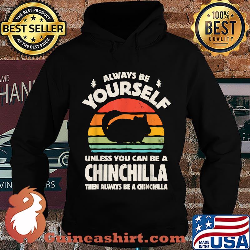 Always Be Yourself Unless You Can Be A Chinchilla Then Be Vintage Sunset Shirt Hoodie