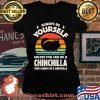 Always Be Yourself Unless You Can Be A Chinchilla Then Be Vintage Sunset Shirt Laides tee