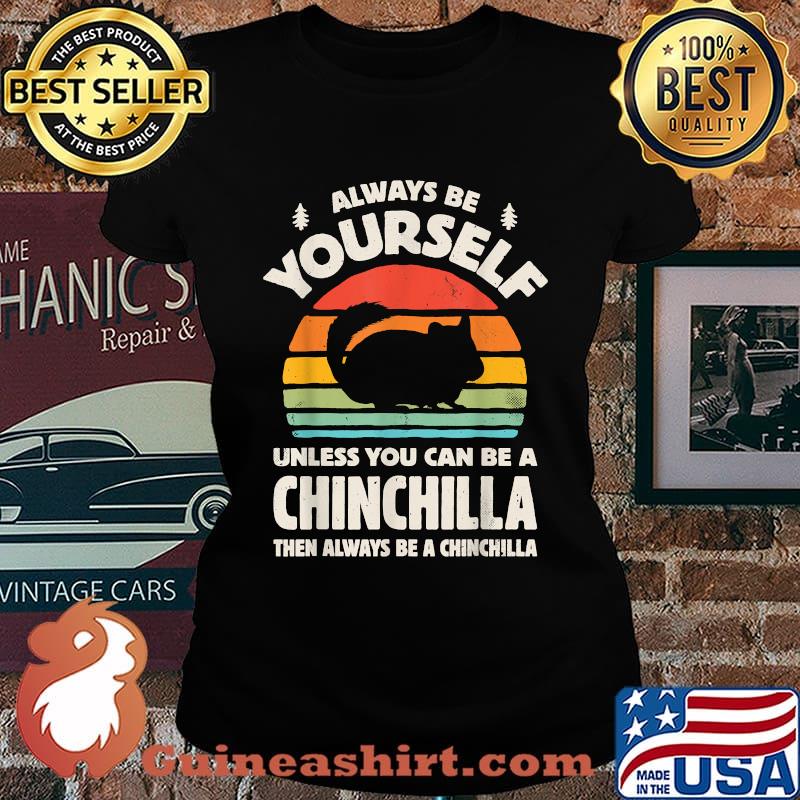 Always Be Yourself Unless You Can Be A Chinchilla Then Be Vintage Sunset Shirt Laides tee