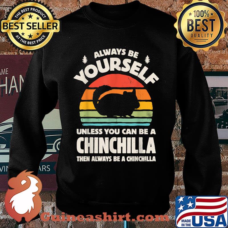 Always Be Yourself Unless You Can Be A Chinchilla Then Be Vintage Sunset Shirt Sweater