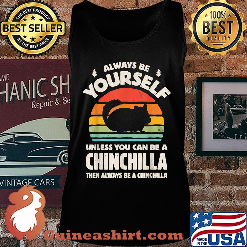 Always Be Yourself Unless You Can Be A Chinchilla Then Be Vintage Sunset Shirt Tank top