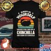 Always Be Yourself Unless You Can Be A Chinchilla Then Be Vintage Sunset Shirt