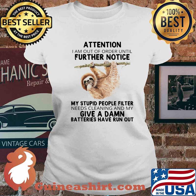Attention I Am Out Of Order Until Further Notice My Stupid People Fillter Needs Cleaning And My Give A Damn Batteries Have Run Out Sloth Shirt Ladies tee