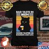 Black Cat Bad Taste In Men Good Taste In Bourbon Whiskey And Cats Vintage Shirt