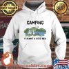 Camping Is Always A Good Idea Shirt Hoodie