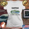 Camping Is Always A Good Idea Shirt Ladies tee