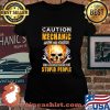 Caution Mechanic With No Filter And A Serious Dislike For Stupid People Skull Shirt Laides tee