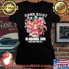 Damn Right I Am A Alabama Fan Now And Forever Football Shirt Laides tee