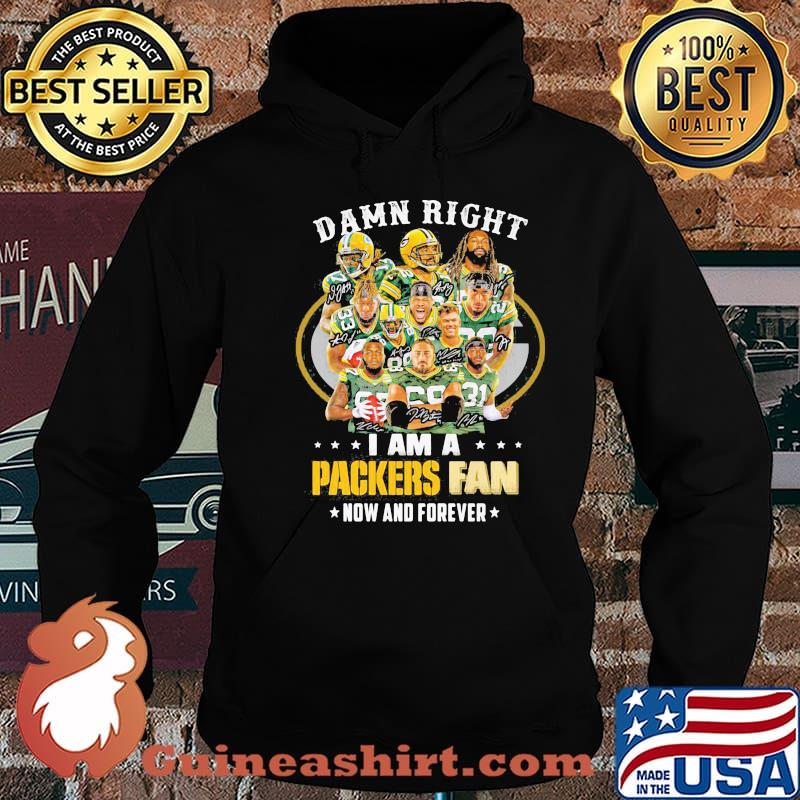 Damn Right I Am A Packers Fan Now And Forever Football Shirt