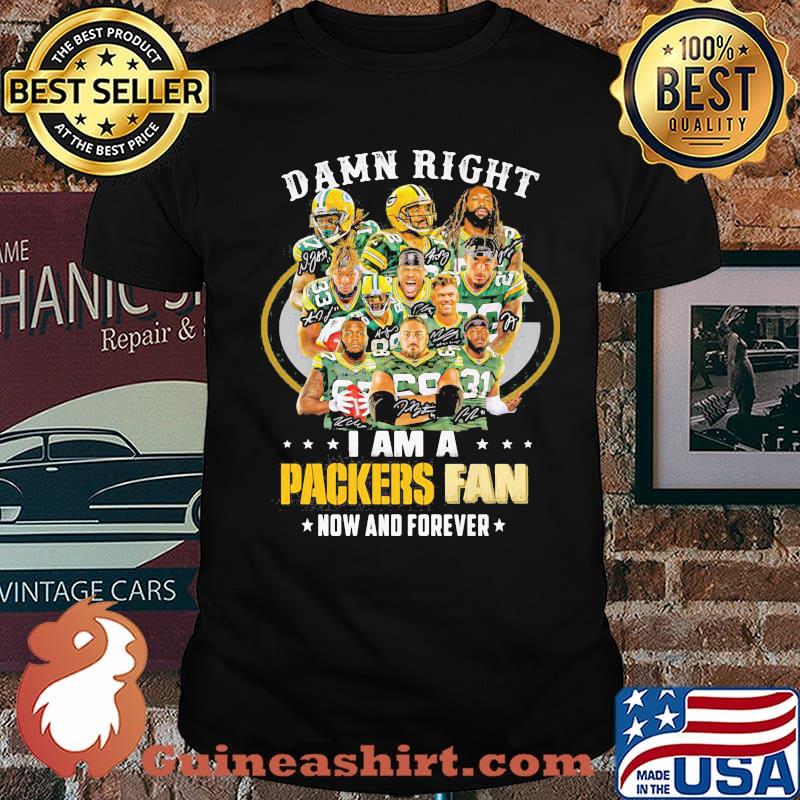 Damn Right I Am A Packers Fan Now And Forever Football Shirt Unisex