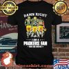 Damn Right I Am A Packers Fan Now And Forever Signature Stars Shirt Unisex