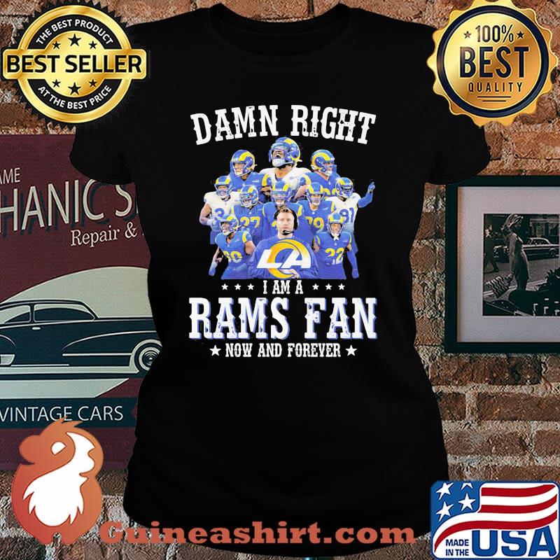 Damn Right I Am A Rams Fan Now And Forever Stars Shirt Laides tee