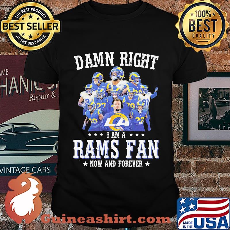 Damn Right I Am A Rams Fan Now And Forever Stars Shirt
