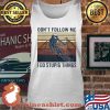 Don’t Follow Me I Do Stupid Things Climb The Mountain Vintage Shirt Tank top