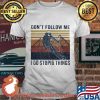 Don’t Follow Me I Do Stupid Things Climb The Mountain Vintage Shirt