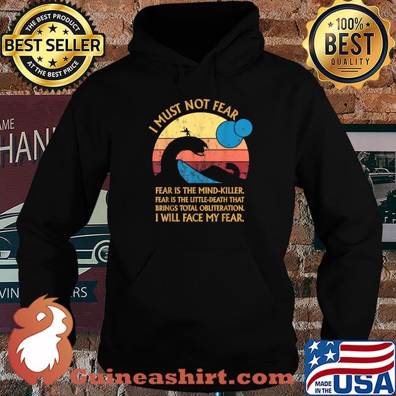 Dune Movie I Must Not Fear Is The Mind Killer Fear Is The Little Death That Brings Total Obliterration I Will Face My Fear Vintage ShirtShirt Hoodie