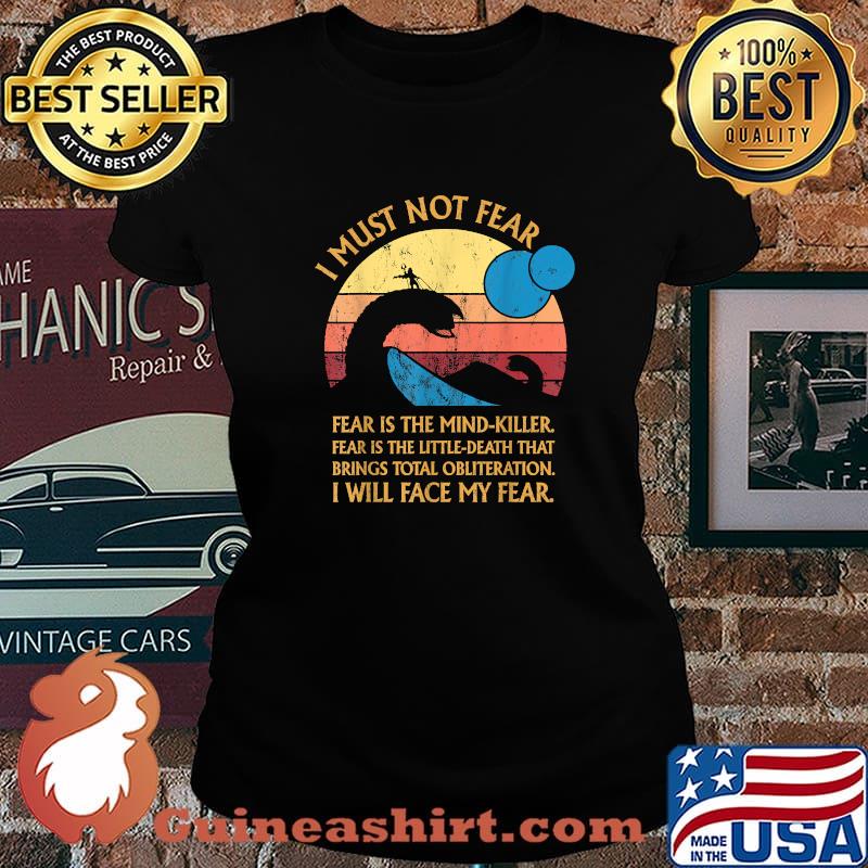 Dune Movie I Must Not Fear Is The Mind Killer Fear Is The Little Death That Brings Total Obliterration I Will Face My Fear Vintage ShirtShirt Laides tee