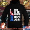 End Of An Error 1202021 Democrat Supporter Statue Of Liberty American Flag Shirt Hoodie
