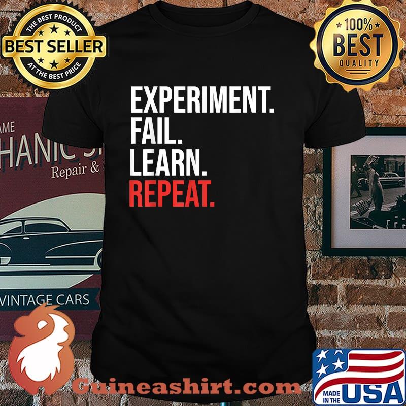 Experiment Fail Learn Repeat Shirt