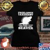 Freelance Taxidermy I Will Glady Stuff Your Beaver Shirt Laides tee