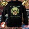Give Me The Strength To Walk Away From Stupid People Without Slapping Them Yoda Shirt Sweater