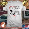 He Was My Captain Before He Was Your Castle Draw Shirt