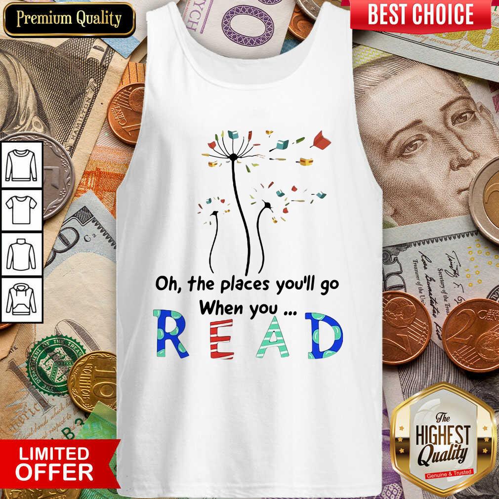 Hot Flower Oh The Places Youll Go When You Read Shirt - Image 5