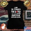 I Am 10 Times The Botch You Could Ever Hope To Be Now Run Along Shirt Laides tee