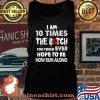 I Am 10 Times The Botch You Could Ever Hope To Be Now Run Along Shirt Tank top