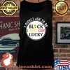 I Didn't Ask To Be Black I Just Got Lucky Shirt Tank top